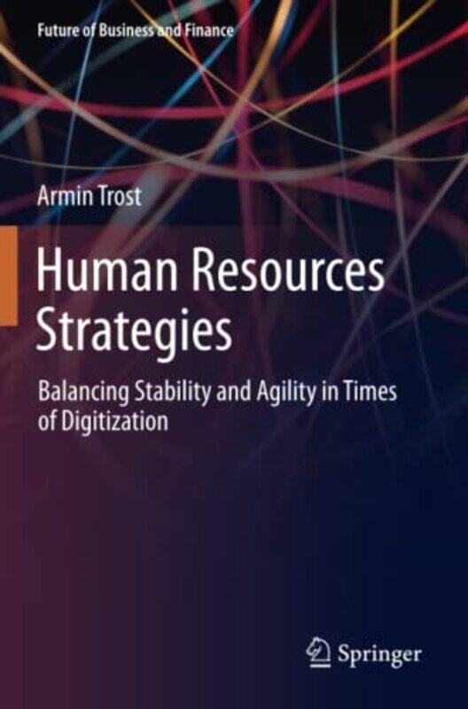 Human Resources Strategies: Balancing Stability and Agility in Times of Digitization , Paperback by Trost, Armin
Human Resources Strategies: Balancing Stability and Agility in Times of Digitization , Paperback by Trost, Armin