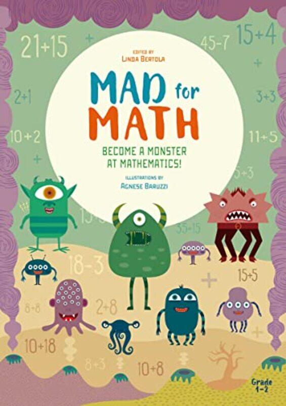 Mad for Math Become a Monster at Mathematics by Linda BertolaAgnese Baruzzi-Paperback
Mad for Math Become a Monster at Mathematics by Linda BertolaAgnese Baruzzi-Paperback