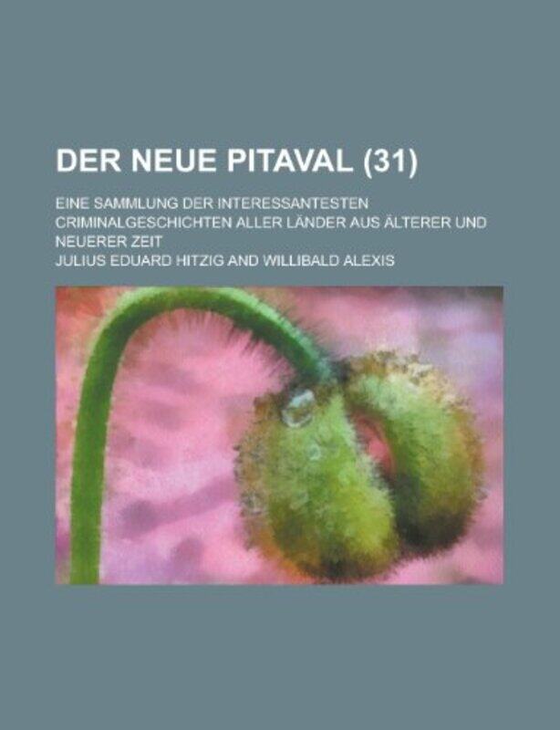 Der Neue Pitaval Eine Sammlung Der Interessantesten Criminalgeschichten Aller Lander Aus Alterer Und Neuerer Zeit 31 by Geological SurveyJulius Eduar
Der Neue Pitaval Eine Sammlung Der Interessantesten Criminalgeschichten Aller Lander Aus Alterer Und Neuerer Zeit 31 by Geological SurveyJulius Eduar
