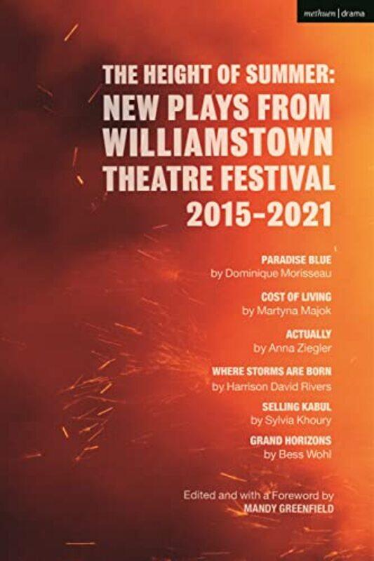 The Height of Summer New Plays from Williamstown Theatre Festival 20152021 by Martyna MajokAnna ZieglerSylvia KhouryBess WohlDominique MorisseauHarris
The Height of Summer New Plays from Williamstown Theatre Festival 20152021 by Martyna MajokAnna ZieglerSylvia KhouryBess WohlDominique MorisseauHarris