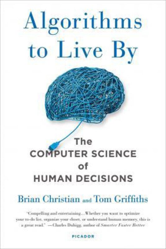 Algorithms to Live by: The Computer Science of Human Decisions, Paperback Book, By: Brian Christian
Algorithms to Live by: The Computer Science of Human Decisions, Paperback Book, By: Brian Christian