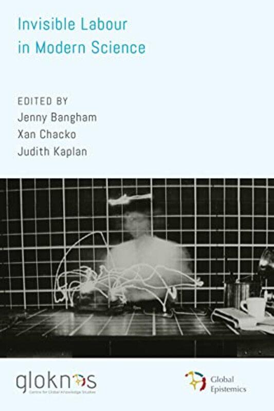 Invisible Labour in Modern Science by Jenny BanghamXan ChackoJudith Kaplan-Hardcover
Invisible Labour in Modern Science by Jenny BanghamXan ChackoJudith Kaplan-Hardcover