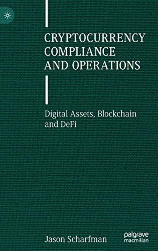 Cryptocurrency Compliance and Operations: Digital Assets, Blockchain and DeFi , Hardcover by Scharfman, Jason
Cryptocurrency Compliance and Operations: Digital Assets, Blockchain and DeFi , Hardcover by Scharfman, Jason