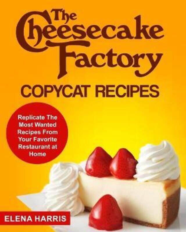 The Cheesecake Factory Copycat Recipes: Replicate The Most Wanted Recipes From Your Favorite Restaur
The Cheesecake Factory Copycat Recipes: Replicate The Most Wanted Recipes From Your Favorite Restaur