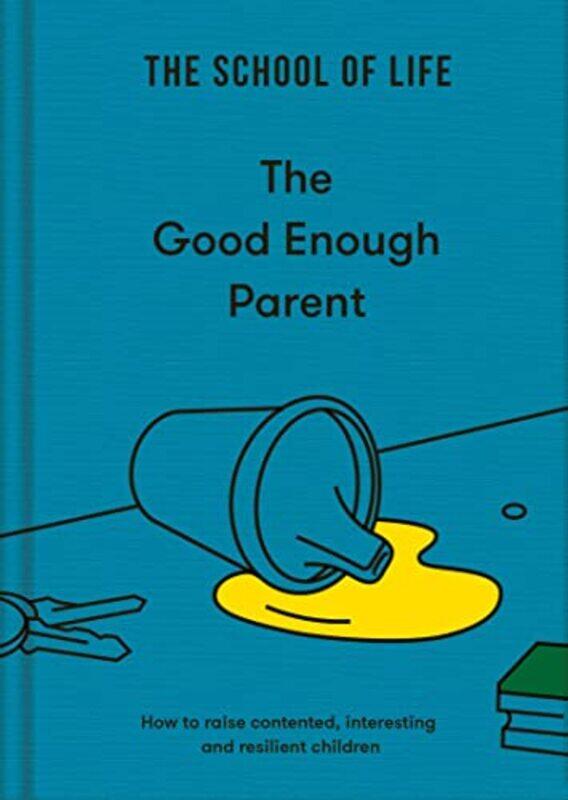 The Good Enough Parent: how to raise contented, interesting and resilient children , Hardcover by The School of Life
The Good Enough Parent: how to raise contented, interesting and resilient children , Hardcover by The School of Life