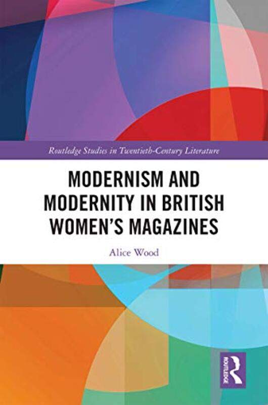 Modernism and Modernity in British Women’s Magazines by Alice De Montfort University, UK Wood-Paperback
Modernism and Modernity in British Women’s Magazines by Alice De Montfort University, UK Wood-Paperback
