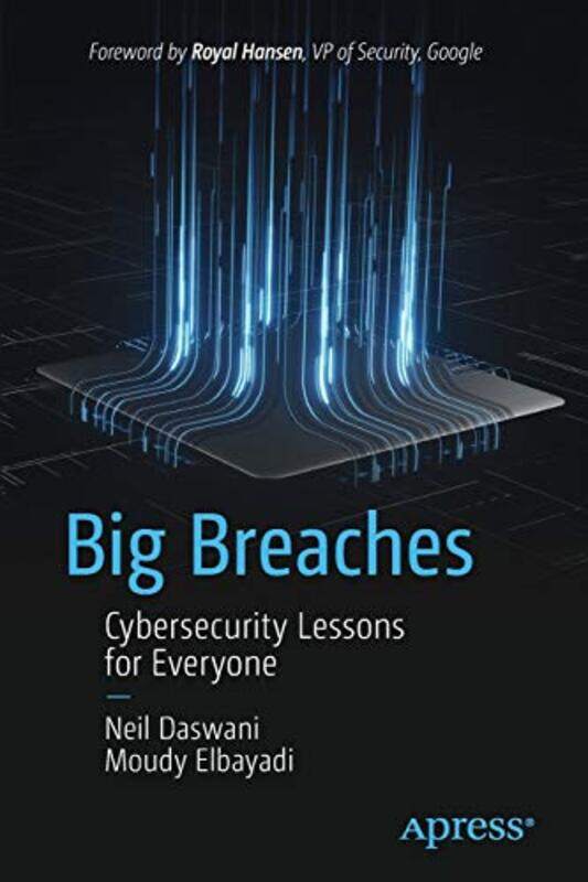 Big Breaches: Cybersecurity Lessons for Everyone,Paperback,by:Daswani, Neil - Elbayadi, Moudy
Big Breaches: Cybersecurity Lessons for Everyone,Paperback,by:Daswani, Neil - Elbayadi, Moudy
