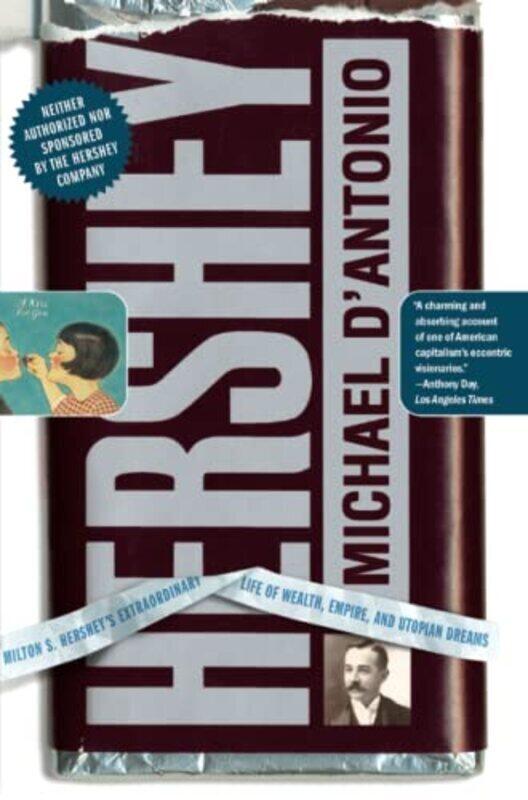 Hershey: Milton S. Hersheys Extraordinary Life of Wealth, Empire, and Utopian Dreams , Paperback by D'Antonio, Professor Michael
Hershey: Milton S. Hersheys Extraordinary Life of Wealth, Empire, and Utopian Dreams , Paperback by D'Antonio, Professor Michael