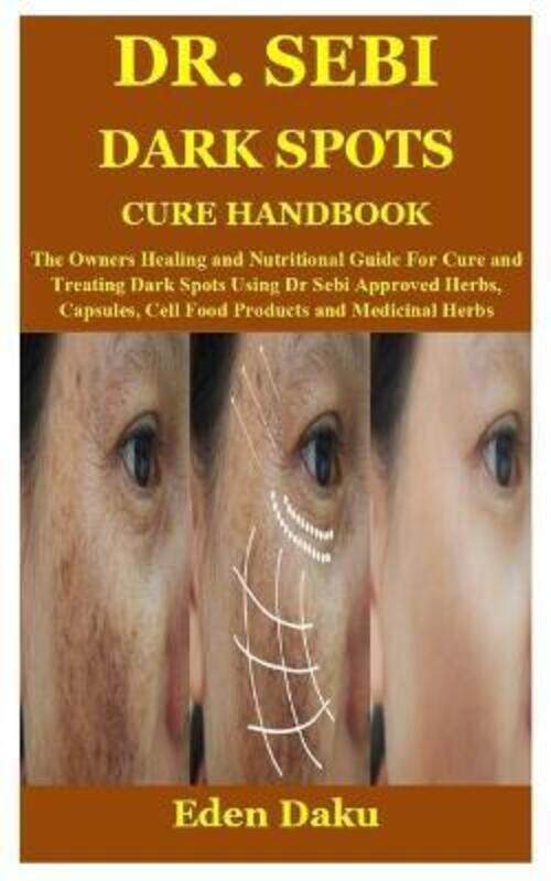 Dr. Sebi Dark Spots Cure Handbook: The Owners Healing and Nutritional Guide For Cure and Treating Da.paperback,By :Daku, Eden
Dr. Sebi Dark Spots Cure Handbook: The Owners Healing and Nutritional Guide For Cure and Treating Da.paperback,By :Daku, Eden