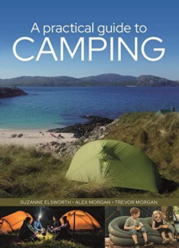 A Practical Guide to Camping,Paperback by Elsworth, Suzanne - Morgan, Trevor - Morgan, Alex
A Practical Guide to Camping,Paperback by Elsworth, Suzanne - Morgan, Trevor - Morgan, Alex