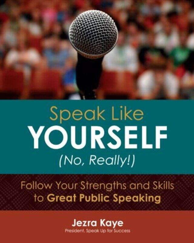 Speak Like Yourself... No, Really!: Follow Your Strengths and Skills to Great Public Speaking,Paperback,by:Kaye, Jezra
Speak Like Yourself... No, Really!: Follow Your Strengths and Skills to Great Public Speaking,Paperback,by:Kaye, Jezra