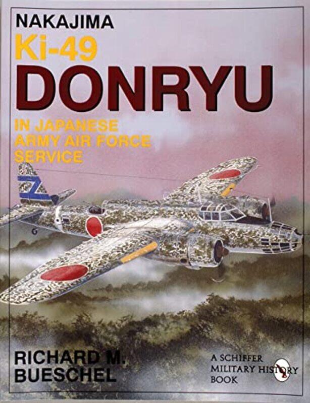 Nakajima Ki49 Donryu in Japanese Army Air Force Service by Richard M Bueschel-Paperback
Nakajima Ki49 Donryu in Japanese Army Air Force Service by Richard M Bueschel-Paperback