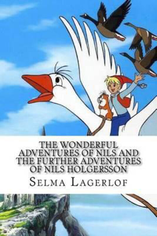 The Wonderful Adventures of Nils and the Further Adventures of Nils Holgersson (2 Books) Paperback Book, By: Selma Lagerlof
The Wonderful Adventures of Nils and the Further Adventures of Nils Holgersson (2 Books) Paperback Book, By: Selma Lagerlof