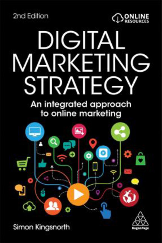 Digital Marketing Strategy: An Integrated Approach to Online Marketing, Paperback Book, By: Simon Kingsnorth
Digital Marketing Strategy: An Integrated Approach to Online Marketing, Paperback Book, By: Simon Kingsnorth