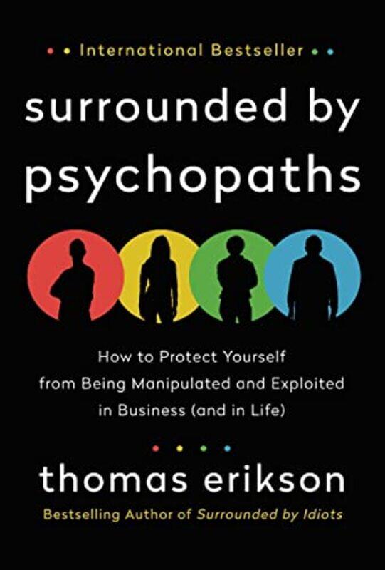 Surrounded By Psychopaths How To Protect Yourself From Being Manipulated And Exploited In Business By Erikson Thomas Paperback
Surrounded By Psychopaths How To Protect Yourself From Being Manipulated And Exploited In Business By Erikson Thomas Paperback