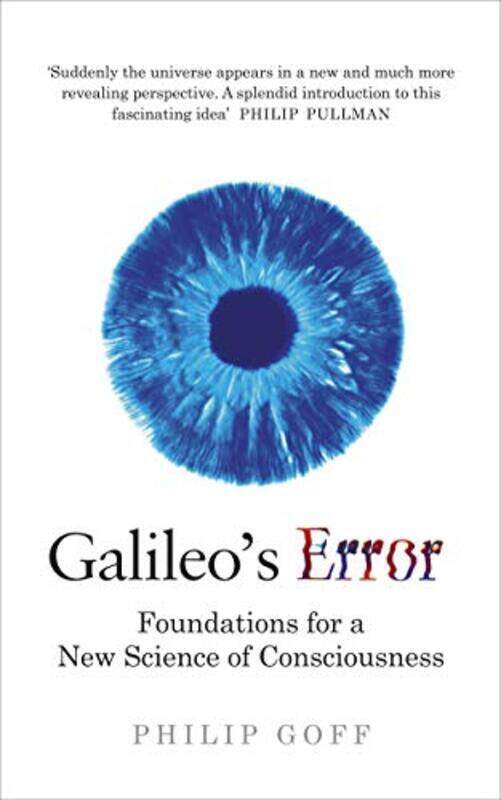 Galileos Error: Foundations for a New Science of Consciousness , Paperback by Goff, Philip
Galileos Error: Foundations for a New Science of Consciousness , Paperback by Goff, Philip