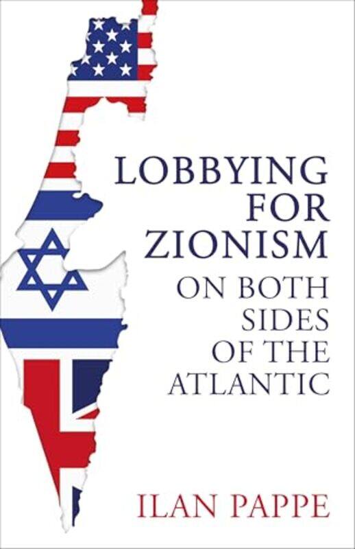 Lobbying for Zionism on Both Sides of the Atlantic by Ilan Pappe-Hardcover
Lobbying for Zionism on Both Sides of the Atlantic by Ilan Pappe-Hardcover