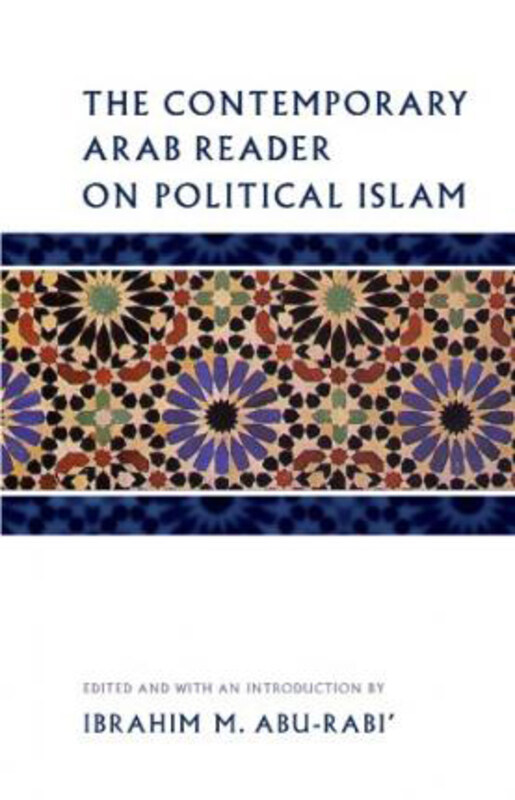 The Contemporary Arab Reader on Political Islam, Paperback Book, By: Ibrahim M. Abu-Rabi
The Contemporary Arab Reader on Political Islam, Paperback Book, By: Ibrahim M. Abu-Rabi