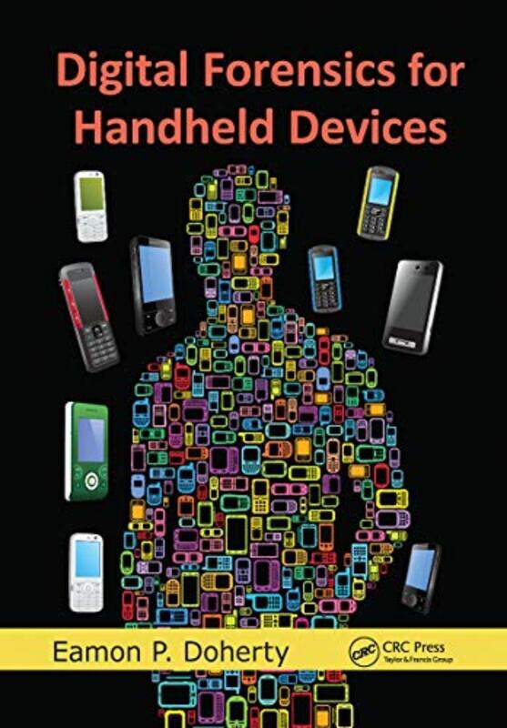 Digital Forensics for Handheld Devices by Eamon P Montclair State University, New Jersey, USA Doherty-Paperback
Digital Forensics for Handheld Devices by Eamon P Montclair State University, New Jersey, USA Doherty-Paperback