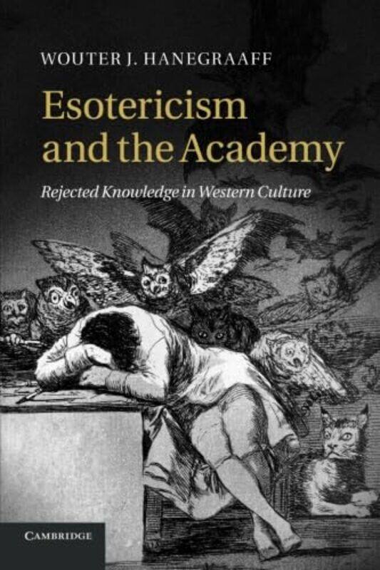 Esotericism and the Academy by Wouter J Professor of History of Hermetic Philosophy and Related Currents, Universiteit van Amsterdam Hanegraaff-Paperb
Esotericism and the Academy by Wouter J Professor of History of Hermetic Philosophy and Related Currents, Universiteit van Amsterdam Hanegraaff-Paperb