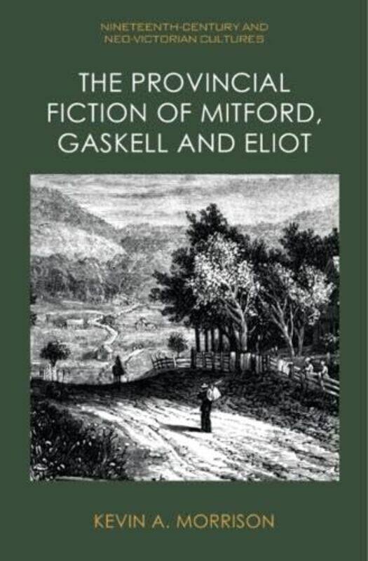 The Provincial Fiction of Mitford Gaskell and Eliot by Kevin A Morrison-Hardcover
The Provincial Fiction of Mitford Gaskell and Eliot by Kevin A Morrison-Hardcover