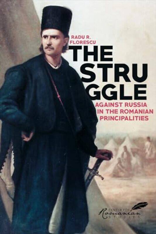 The Struggle Against Russia in the Romanian Principalities by Radu R FlorescuKurt W Treptow-Paperback
The Struggle Against Russia in the Romanian Principalities by Radu R FlorescuKurt W Treptow-Paperback