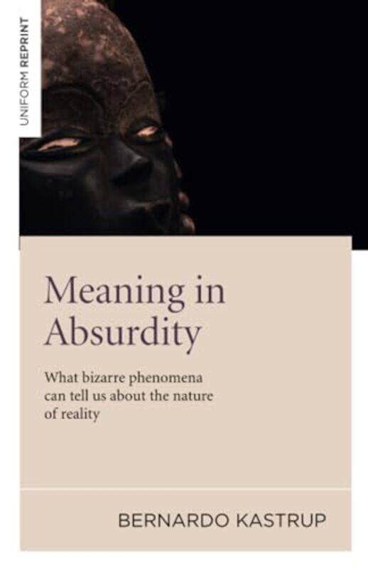 Meaning in Absurdity What bizarre phenomena can tell us about the nature of reality by Bernardo Kastrup-Paperback
Meaning in Absurdity What bizarre phenomena can tell us about the nature of reality by Bernardo Kastrup-Paperback