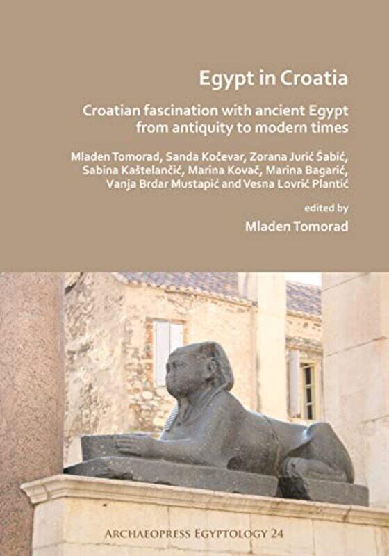 Egypt in Croatia Croatian Fascination with Ancient Egypt from Antiquity to Modern Times by Slade Slade Wentworth Wentworth-Paperback
Egypt in Croatia Croatian Fascination with Ancient Egypt from Antiquity to Modern Times by Slade Slade Wentworth Wentworth-Paperback