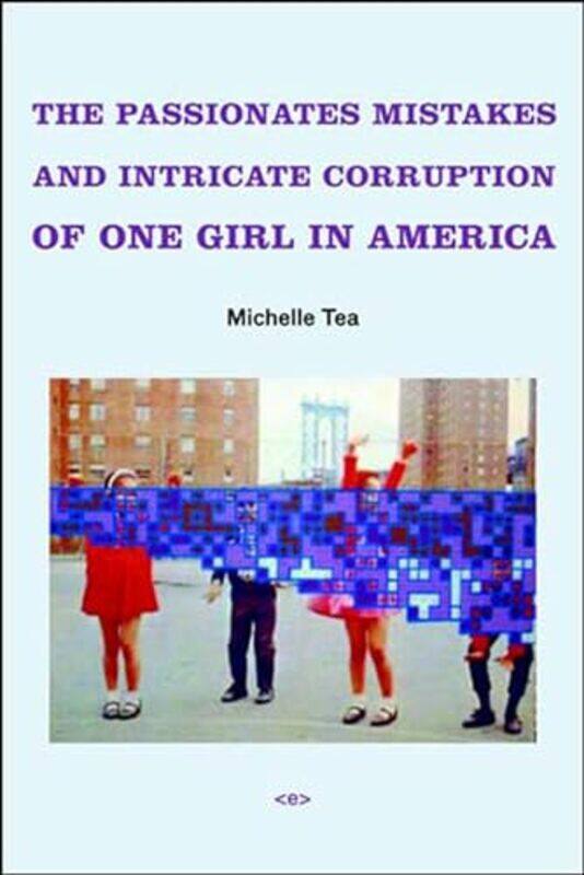 The Passionate Mistakes and Intricate Corruption of One Girl in America by Michelle Tea-Paperback
The Passionate Mistakes and Intricate Corruption of One Girl in America by Michelle Tea-Paperback