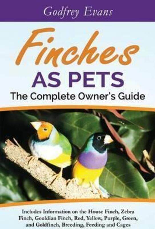 Finches as Pets - The Complete Owner's Guide: Includes Information on the House Finch, Zebra Finch,.paperback,By :GMB Publishing
Finches as Pets - The Complete Owner's Guide: Includes Information on the House Finch, Zebra Finch,.paperback,By :GMB Publishing