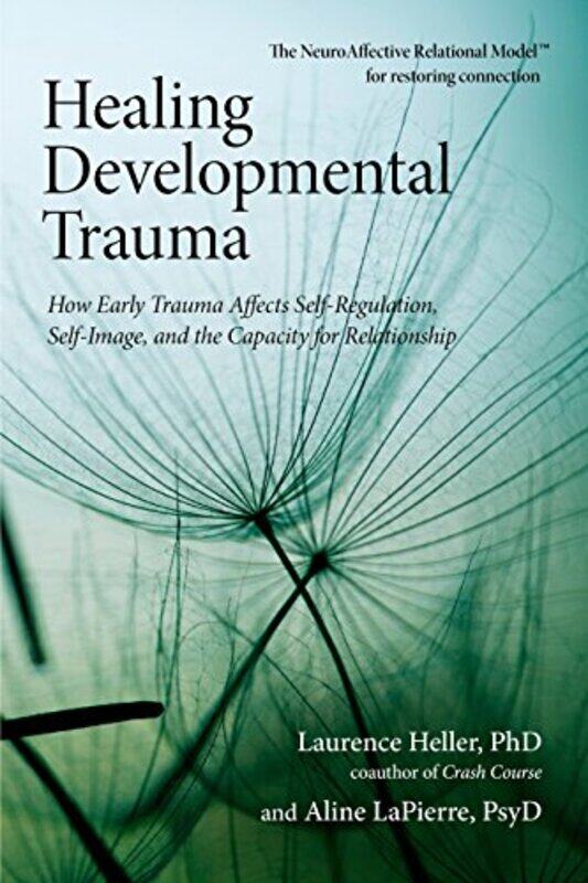 Healing Developmental Trauma: How Early Trauma Affects Self-Regulation, Self-Image, and the Capacity,Paperback,by:Heller, Laurence - LaPierre, Aline,
Healing Developmental Trauma: How Early Trauma Affects Self-Regulation, Self-Image, and the Capacity,Paperback,by:Heller, Laurence - LaPierre, Aline,