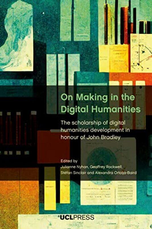 On Making in the Digital Humanities by Julianne NyhanGeoffrey RockwellStefan SinclairAlexandra Ortolja-Baird-Hardcover
On Making in the Digital Humanities by Julianne NyhanGeoffrey RockwellStefan SinclairAlexandra Ortolja-Baird-Hardcover