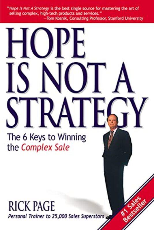Hope Is Not a Strategy The 6 Keys to Winning the Complex Sale by Rick Page-Paperback
Hope Is Not a Strategy The 6 Keys to Winning the Complex Sale by Rick Page-Paperback