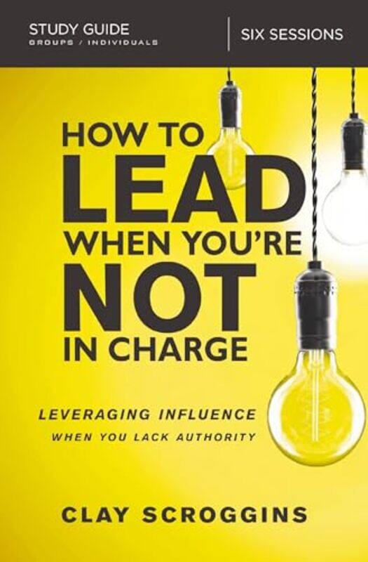 How to Lead When Youre Not in Charge Study Guide by R W FerrierA Fursenko-Paperback
How to Lead When Youre Not in Charge Study Guide by R W FerrierA Fursenko-Paperback