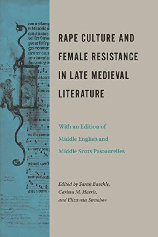 Rape Culture and Female Resistance in Late Medieval Literature by Sarah Ole Miss BaechleCarissa M Temple University HarrisElizaveta Marquette Universi
Rape Culture and Female Resistance in Late Medieval Literature by Sarah Ole Miss BaechleCarissa M Temple University HarrisElizaveta Marquette Universi