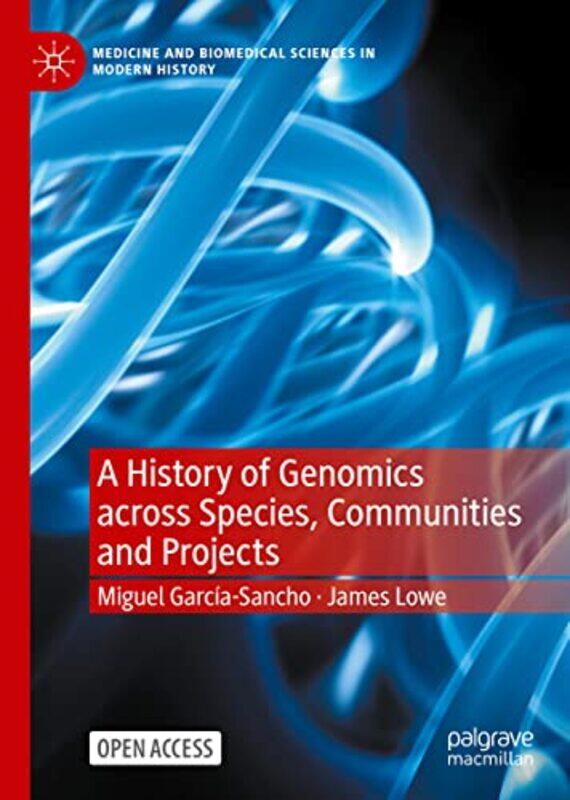 A History Of Genomics Across Species Communities And Projects by Miguel Garcia-SanchoJames Lowe-Hardcover
A History Of Genomics Across Species Communities And Projects by Miguel Garcia-SanchoJames Lowe-Hardcover