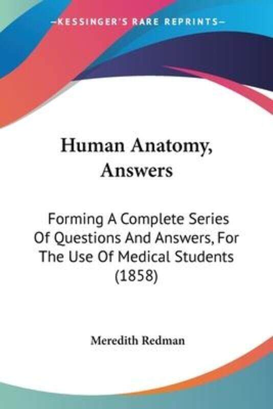 Human Anatomy, Answers: Forming A Complete Series Of Questions And Answers, For The Use Of Medical S.paperback,By :Redman, Meredith
Human Anatomy, Answers: Forming A Complete Series Of Questions And Answers, For The Use Of Medical S.paperback,By :Redman, Meredith