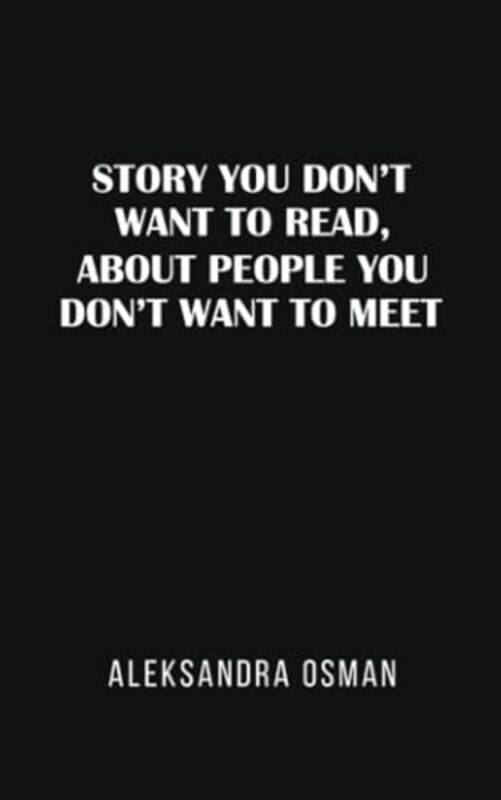 Story You Dont Want to Read About People You Dont Want to Meet by Aleksandra Osman-Paperback
Story You Dont Want to Read About People You Dont Want to Meet by Aleksandra Osman-Paperback