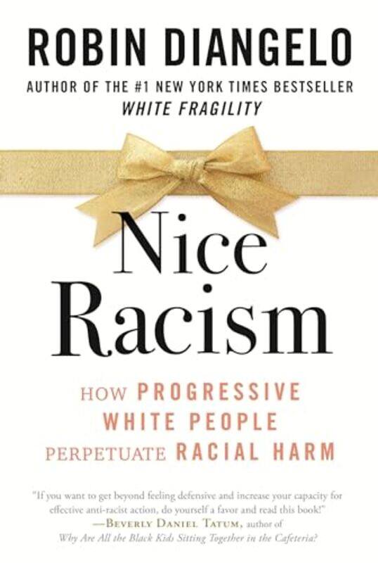 Nice Racism How Progressive White People Perpetuate Racial Harm by Diangelo, Dr. Robin - Paperback
Nice Racism How Progressive White People Perpetuate Racial Harm by Diangelo, Dr. Robin - Paperback