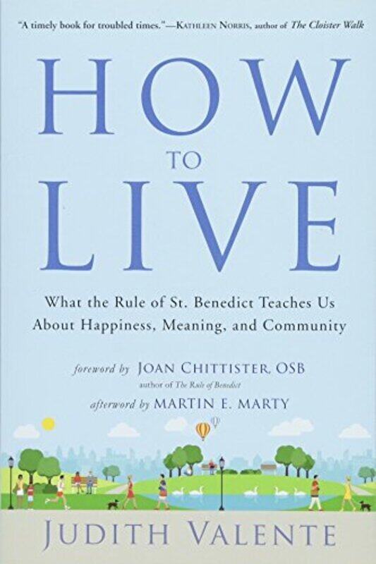 How to Live: What the Rule of St. Benedict Teaches Us About Happiness, Meaning, and Community, Paperback Book, By: Judith Valente
How to Live: What the Rule of St. Benedict Teaches Us About Happiness, Meaning, and Community, Paperback Book, By: Judith Valente