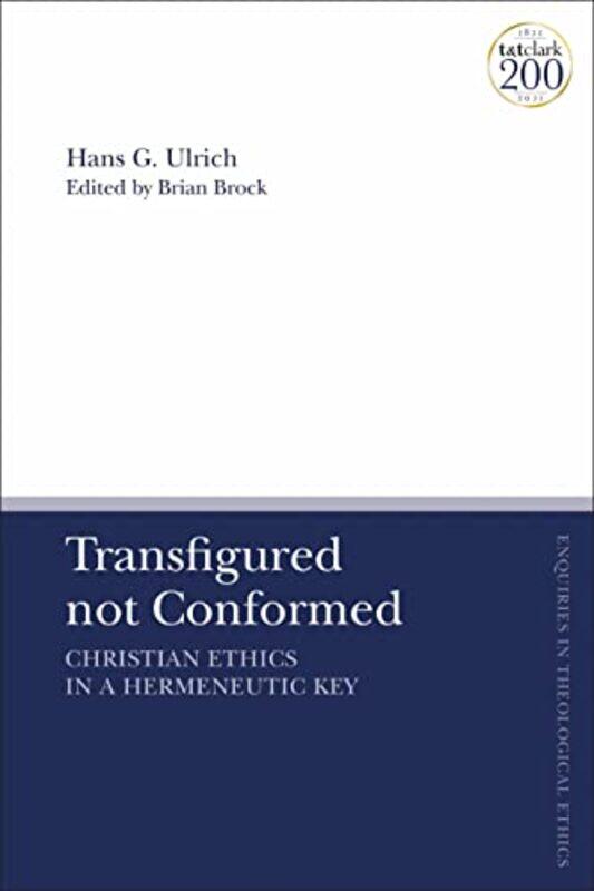 Transfigured Not Conformed by Emeritus Professor Hans G (Universitat Erlangen-Nurnberg, Germany,) UlrichDr Brian (University of Aberdeen, UK) Brock-Ha
Transfigured Not Conformed by Emeritus Professor Hans G (Universitat Erlangen-Nurnberg, Germany,) UlrichDr Brian (University of Aberdeen, UK) Brock-Ha