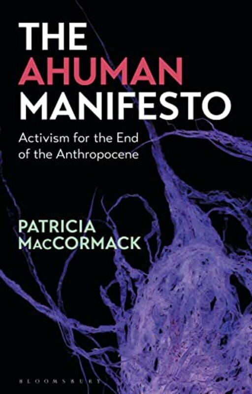The Ahuman Manifesto by Professor Patricia Anglia Ruskin University, UK MacCormack-Paperback
The Ahuman Manifesto by Professor Patricia Anglia Ruskin University, UK MacCormack-Paperback