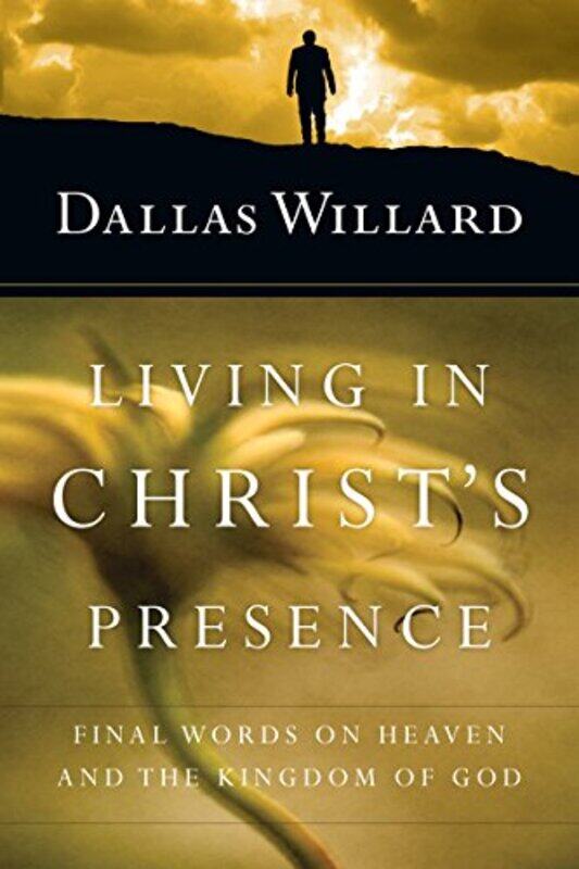 Living in Christs Presence Final Words on Heaven and the Kingdom of God by Dallas Willard-Paperback
Living in Christs Presence Final Words on Heaven and the Kingdom of God by Dallas Willard-Paperback