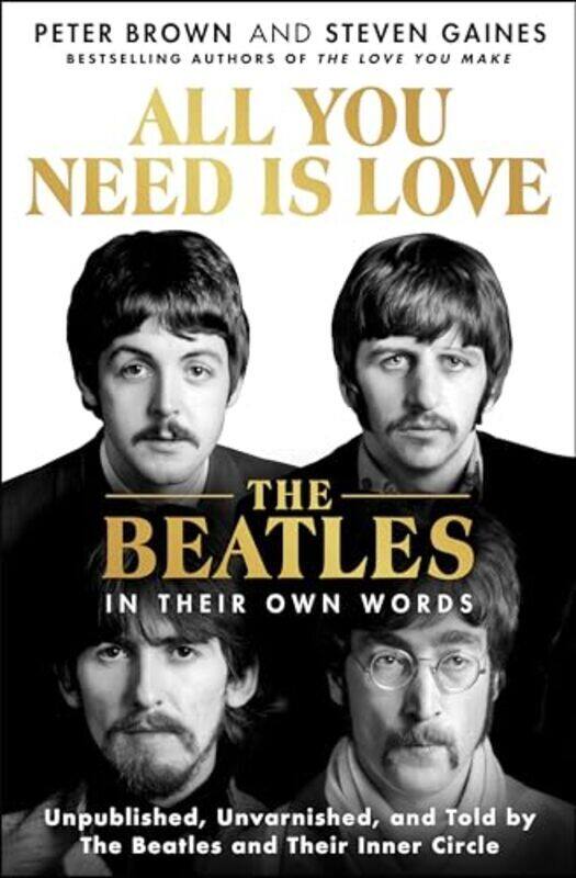 All You Need Is Love The Beatles In Their Own Words Unpublished Unvarnished And Told By The Beat By Brown, Peter - Gaines, Steven - Hardcover
All You Need Is Love The Beatles In Their Own Words Unpublished Unvarnished And Told By The Beat By Brown, Peter - Gaines, Steven - Hardcover
