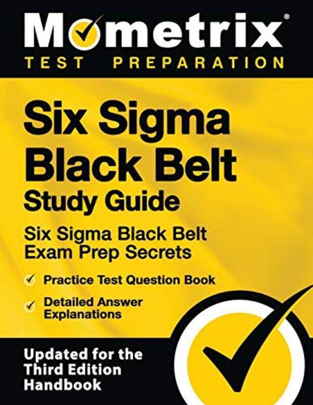 Six SIGMA Black Belt Study Guide - Six SIGMA Black Belt Exam Prep Secrets, Practice Test Question Bo , Paperback by Mometrix Test Preparation
Six SIGMA Black Belt Study Guide - Six SIGMA Black Belt Exam Prep Secrets, Practice Test Question Bo , Paperback by Mometrix Test Preparation
