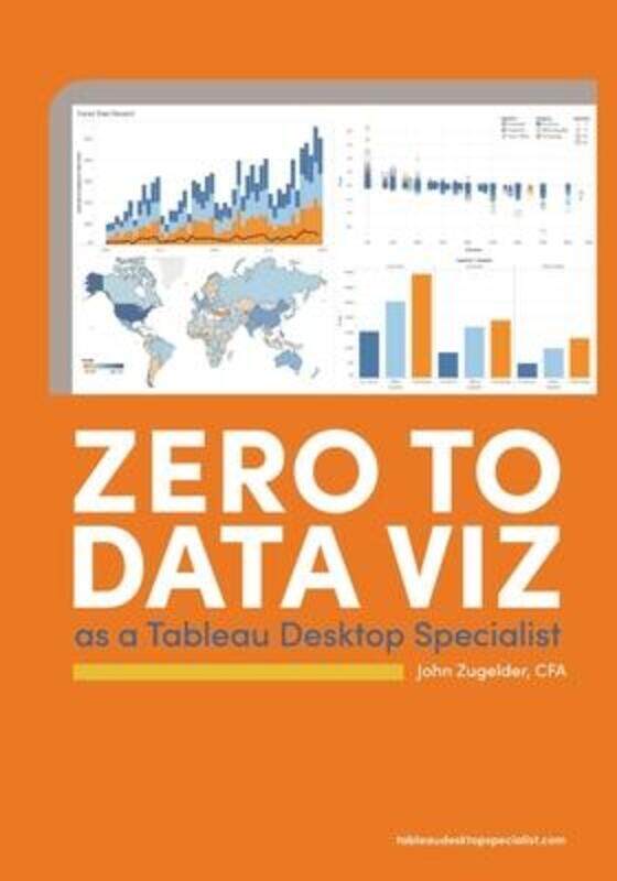 Zero to Data Viz as a Tableau Desktop Specialist.paperback,By :Zugelder, John J
Zero to Data Viz as a Tableau Desktop Specialist.paperback,By :Zugelder, John J