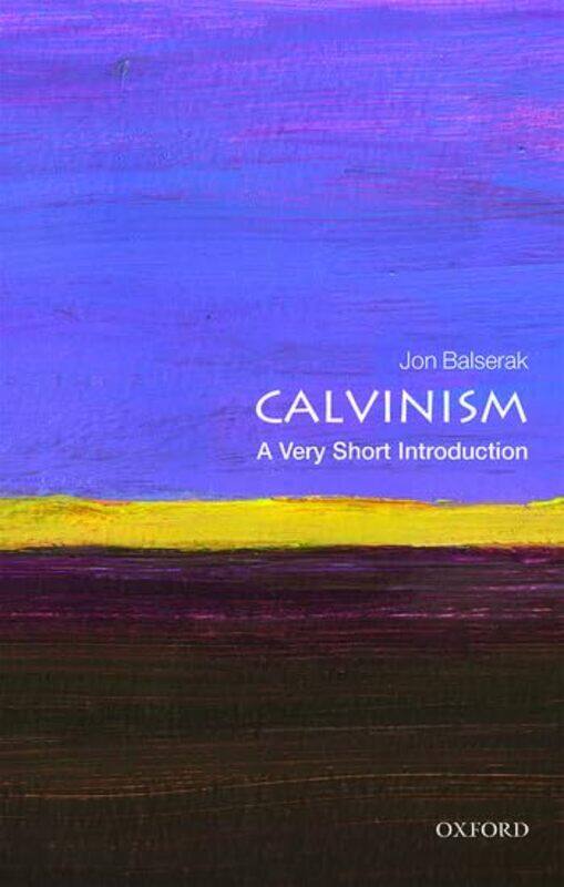 Calvinism A Very Short Introduction by Jon Senior Lecturer in Religious Studies, University of Bristol Balserak-Paperback
Calvinism A Very Short Introduction by Jon Senior Lecturer in Religious Studies, University of Bristol Balserak-Paperback
