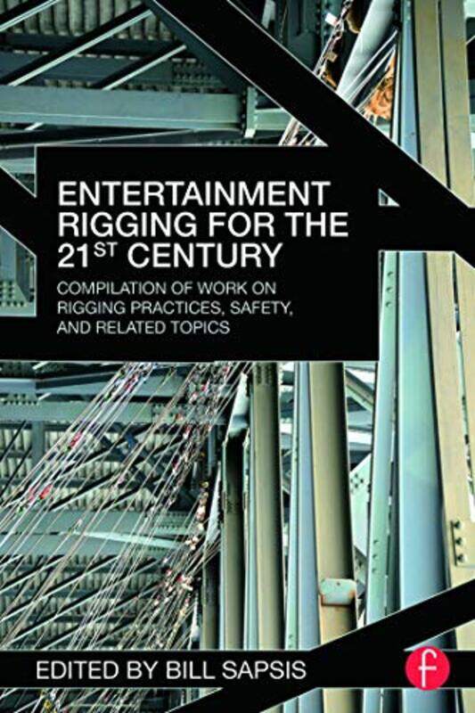 Entertainment Rigging for the 21st Century: Compilation of Work on Rigging Practices, Safety, and Re,Paperback,by:Sapsis, Bill
Entertainment Rigging for the 21st Century: Compilation of Work on Rigging Practices, Safety, and Re,Paperback,by:Sapsis, Bill