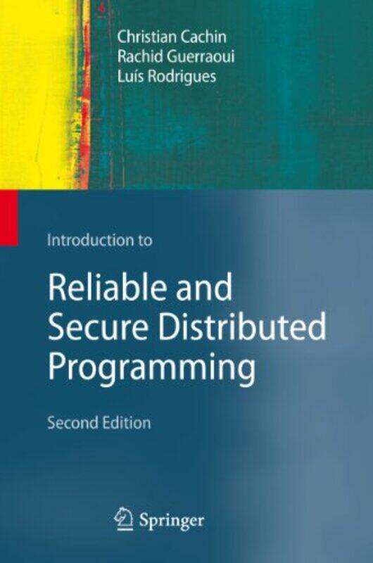 Introduction to Reliable and Secure Distributed Programming by Christian CachinRachid GuerraouiLuis Rodrigues-Hardcover
Introduction to Reliable and Secure Distributed Programming by Christian CachinRachid GuerraouiLuis Rodrigues-Hardcover
