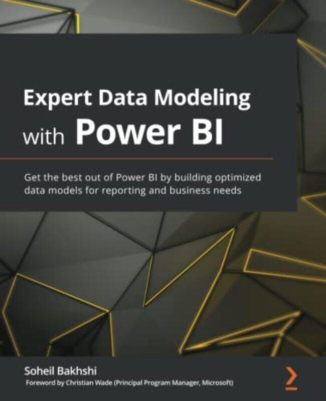 Expert Data Modeling With Power Bi: Get The Best Out Of Power Bi By Building Optimized Data Models F By Soheil Bakhshi Paperback
Expert Data Modeling With Power Bi: Get The Best Out Of Power Bi By Building Optimized Data Models F By Soheil Bakhshi Paperback
